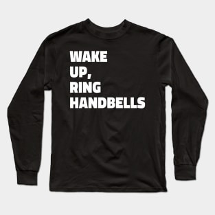 Wake Up, Ring Handbells Long Sleeve T-Shirt
